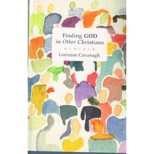 Finding God in Other Christians by Lorraine Cavanagh